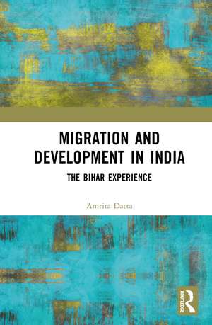 Migration and Development in India: The Bihar Experience de Amrita Datta