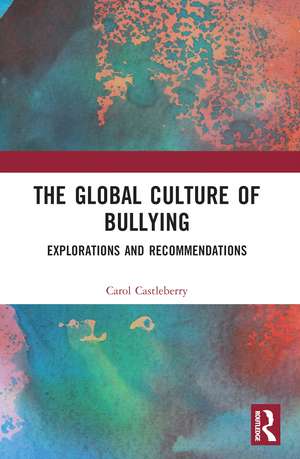 The Global Culture of Bullying: Explorations and Recommendations de Carol L. Castleberry