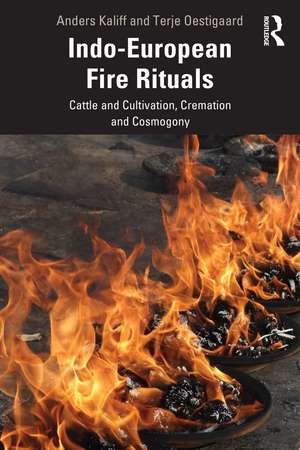 Indo-European Fire Rituals: Cattle and Cultivation, Cremation and Cosmogony de Anders Kaliff