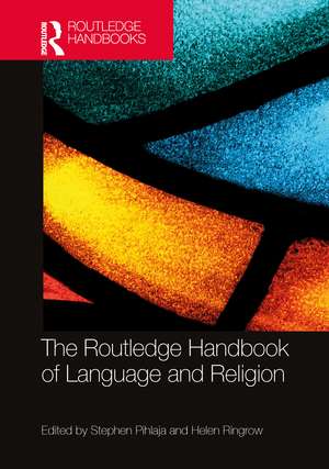 The Routledge Handbook of Language and Religion de Stephen Pihlaja