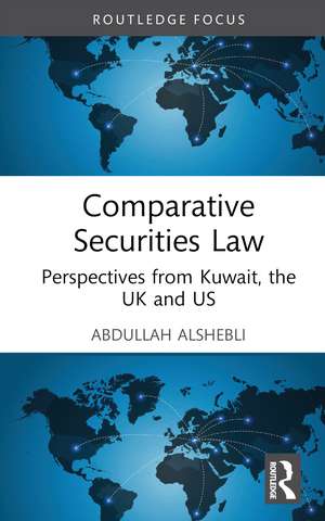 Comparative Securities Law: Perspectives from Kuwait, the UK and US de Abdullah Alshebli