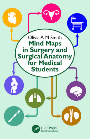 Mind Maps in Surgery and Surgical Anatomy for Medical Students de Olivia A M Smith