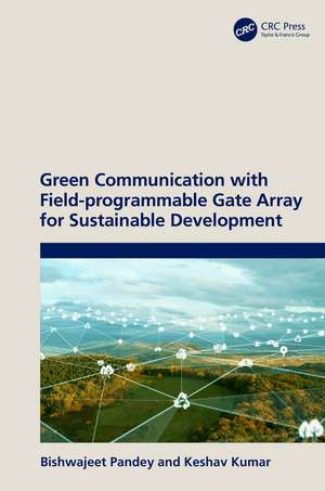 Green Communication with Field-programmable Gate Array for Sustainable Development de Bishwajeet Pandey