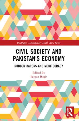 Civil Society and Pakistan's Economy: Robber Barons and Meritocracy de Fayyaz Baqir