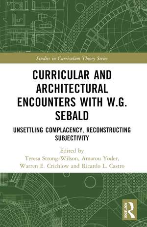 Curricular and Architectural Encounters with W.G. Sebald: Unsettling Complacency, Reconstructing Subjectivity de Teresa Strong-Wilson