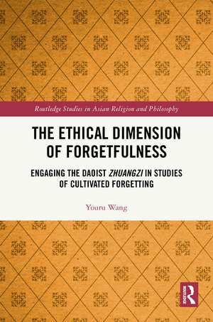 The Ethical Dimension of Forgetfulness: Engaging the Daoist Zhuangzi in Studies of Cultivated Forgetting de Youru Wang