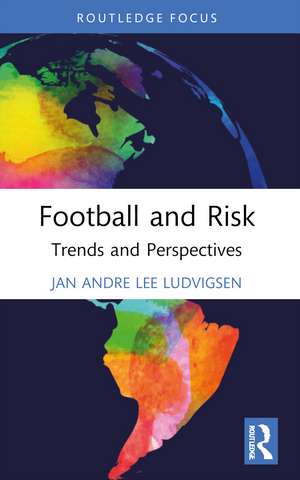 Football and Risk: Trends and Perspectives de Jan Andre Lee Ludvigsen