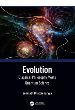 Evolution: Classical Philosophy Meets Quantum Science de Somnath Bhattacharyya