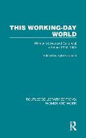 This Working-Day World: Women's Lives and Culture(s) in Britain 1914–1945 de Sybil Oldfield