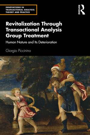 Revitalization Through Transactional Analysis Group Treatment: Human Nature and Its Deterioration de Giorgio Piccinino