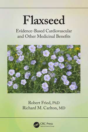 Flaxseed: Evidence-based Cardiovascular and other Medicinal Benefits de Robert Fried