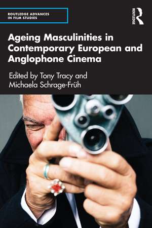 Ageing Masculinities in Contemporary European and Anglophone Cinema de Tony Tracy