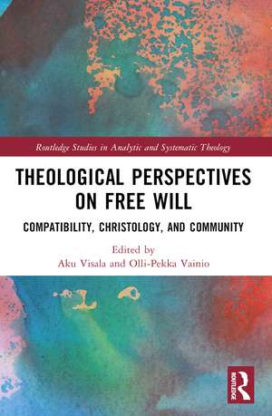 Theological Perspectives on Free Will: Compatibility, Christology, and Community de Aku Visala