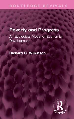 Poverty and Progress: An Ecological Model of Economic Development de Richard G. Wilkinson