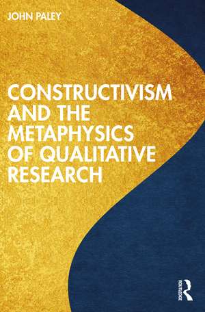 Constructivism and the Metaphysics of Qualitative Research de John Paley