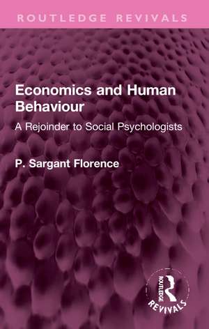 Economics and Human Behaviour: A Rejoinder to Social Psychologists de Philip Sargant Florence