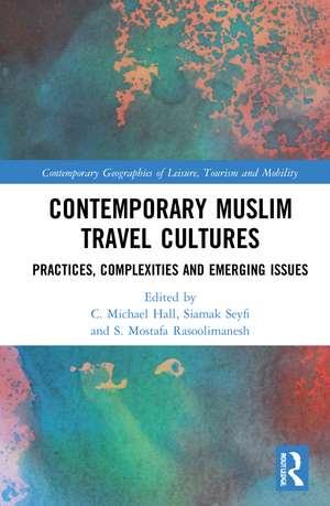 Contemporary Muslim Travel Cultures: Practices, Complexities and Emerging Issues de C. Michael Hall