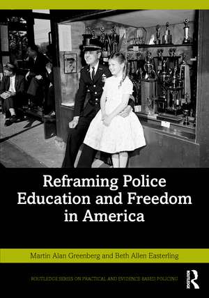 Reframing Police Education and Freedom in America de Martin Alan Greenberg