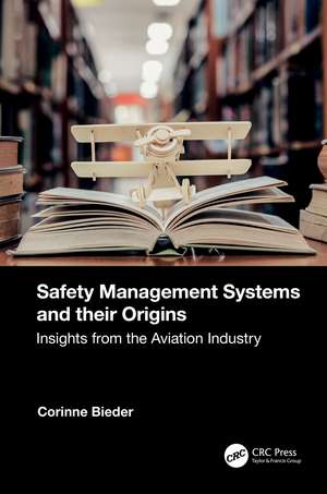 Safety Management Systems and their Origins: Insights from the Aviation Industry de Corinne Bieder