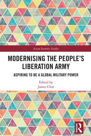 Modernising the People’s Liberation Army: Aspiring to be a Global Military Power de James Char