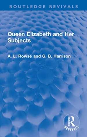 Queen Elizabeth and Her Subjects de A. L. Rowse