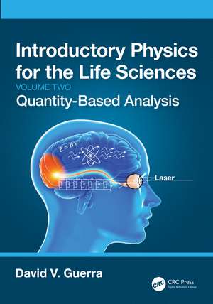 Introductory Physics for the Life Sciences: (Volume 2): Quantity-Based Analysis de David V. Guerra