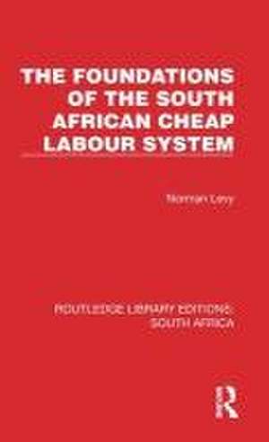 The Foundations of the South African Cheap Labour System de Norman Levy