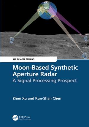 Moon-Based Synthetic Aperture Radar: A Signal Processing Prospect de Zhen Xu