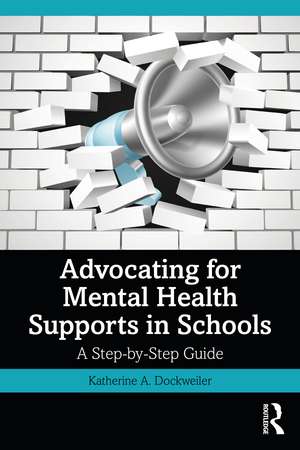 Advocating for Mental Health Supports in Schools: A Step-by-Step Guide de Katherine A. Dockweiler