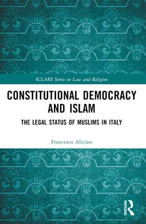 Constitutional Democracy and Islam: The Legal Status of Muslims in Italy de Francesco Alicino