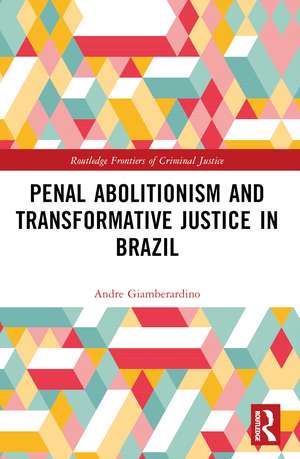 Penal Abolitionism and Transformative Justice in Brazil de André R. Giamberardino