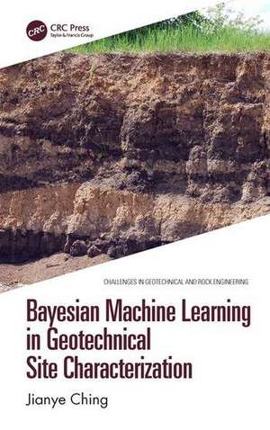 Bayesian Machine Learning in Geotechnical Site Characterization de Jianye (National Taiwan UniversityTaipei) Ching