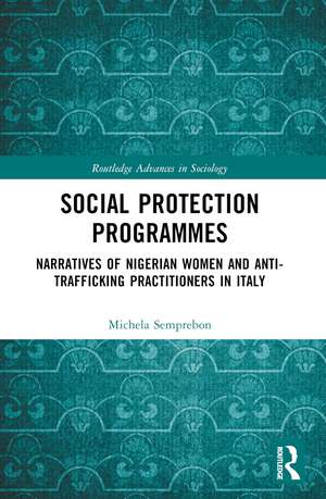 Social Protection Programmes: Narratives of Nigerian Women and Anti-Trafficking Practitioners in Italy de Michela Semprebon