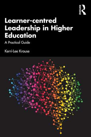 Learner-centred Leadership in Higher Education: A Practical Guide de Kerri-Lee Krause