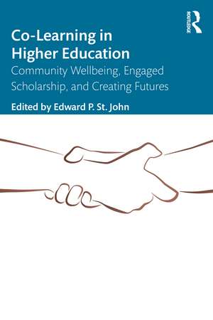 Co-Learning in Higher Education: Community Wellbeing, Engaged Scholarship, and Creating Futures de Edward P. St. John