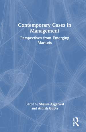 Contemporary Cases in Management: Perspectives from Emerging Markets de Shalini Aggarwal