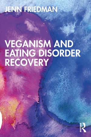 Veganism and Eating Disorder Recovery de Jenn Friedman