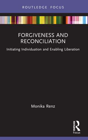 Forgiveness and Reconciliation: Initiating Individuation and Enabling Liberation de Monika Renz