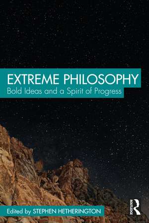 Extreme Philosophy: Bold Ideas and a Spirit of Progress de Stephen Hetherington