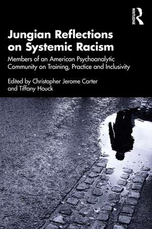 Jungian Reflections on Systemic Racism: Members of an American Psychoanalytic Community on Training, Practice and Inclusivity de Christopher Jerome Carter