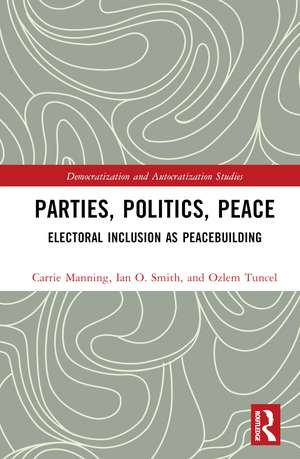 Parties, Politics, Peace: Electoral Inclusion as Peacebuilding de Carrie Manning