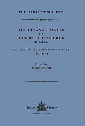 The Guiana Travels of Robert Schomburgk Volume II The Boundary Survey, 1840–1844 de Peter Rivière