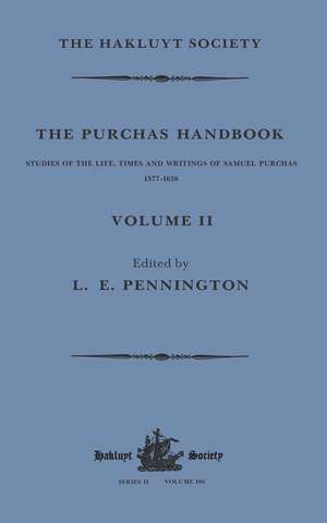 The Purchas Handbook: Studies of the Life, Times and Writings of Samuel Purchas, 1577–1626, Volume II de L.E. Pennington