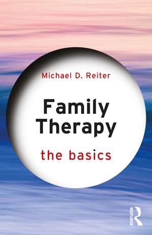 Family Therapy: The Basics de Michael D. Reiter