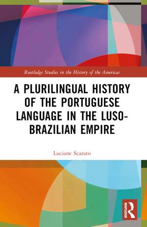 A Plurilingual History of the Portuguese Language in the Luso-Brazilian Empire de Luciane Scarato