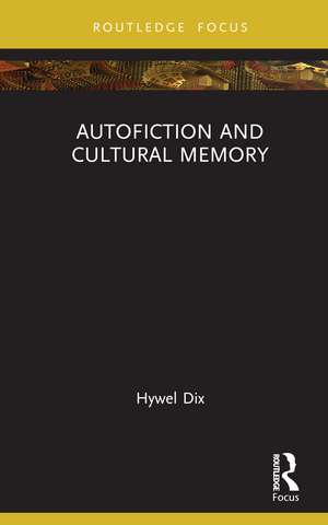 Autofiction and Cultural Memory de Hywel Dix