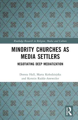 Minority Churches as Media Settlers: Negotiating Deep Mediatization de Dorota Hall