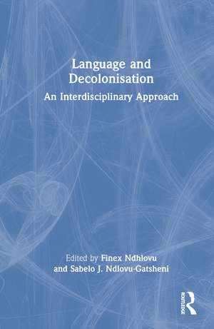 Language and Decolonisation: An Interdisciplinary Approach de Finex Ndhlovu