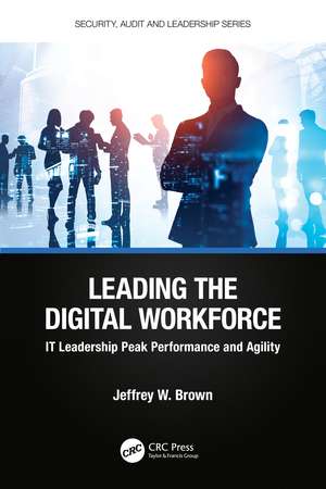 Leading the Digital Workforce: IT Leadership Peak Performance and Agility de Jeffrey W. Brown