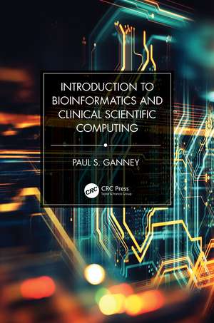 Introduction to Bioinformatics and Clinical Scientific Computing de Paul S. Ganney